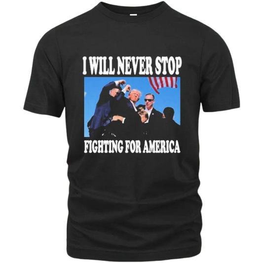 Official I Will Never Stop Fighting for America Trump T-shirt